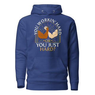You Workin' Hard? Hoodie